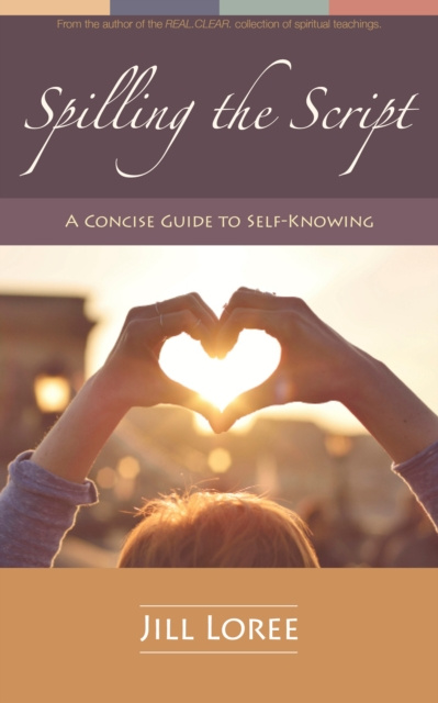 E-knjiga Spilling the Script: A Concise Guide to Self-Knowing Jill Loree