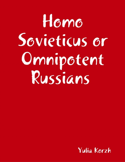 E-knjiga Homo Sovieticus or Omnipotent Russians Korzh Yulia Korzh