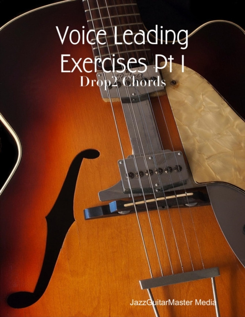 E-knjiga Voice Leading Exercises Pt 1 - Drop2 Chords JazzGuitarMaster Media JazzGuitarMaster Media