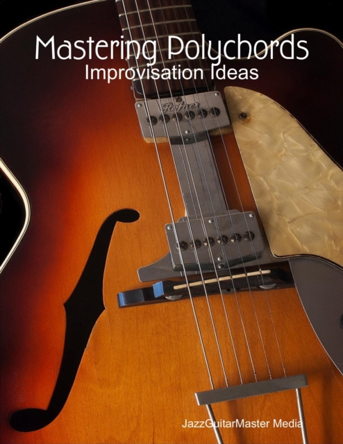 E-knjiga Mastering Polychords - Improvisation Ideas JazzGuitarMaster Media JazzGuitarMaster Media
