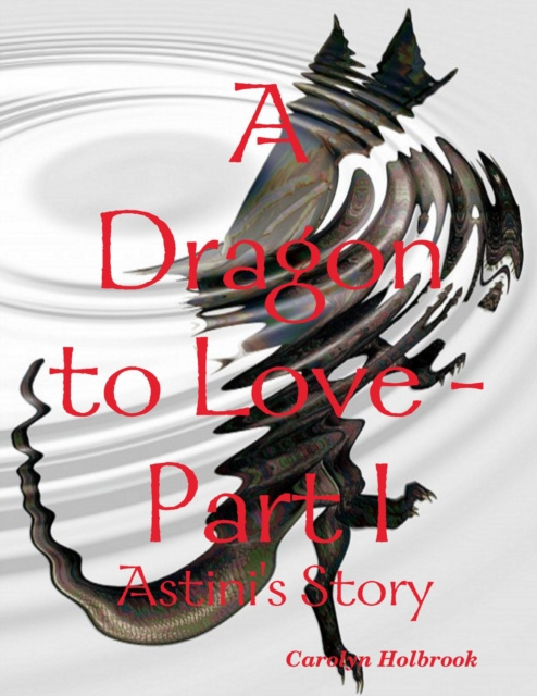 E-book Dragon to Love -Part I:  Astini's Story Holbrook Carolyn Holbrook
