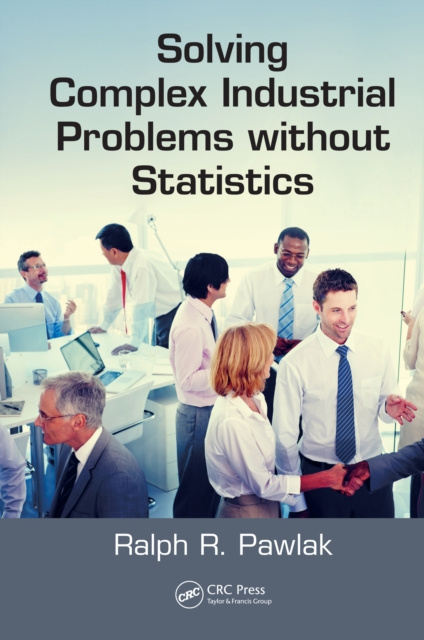 E-knjiga Solving Complex Industrial Problems without Statistics Ralph R. Pawlak
