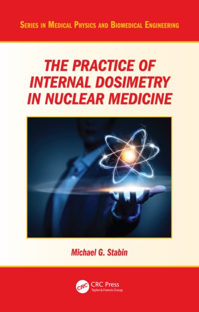 E-kniha Practice of Internal Dosimetry in Nuclear Medicine Michael G. Stabin