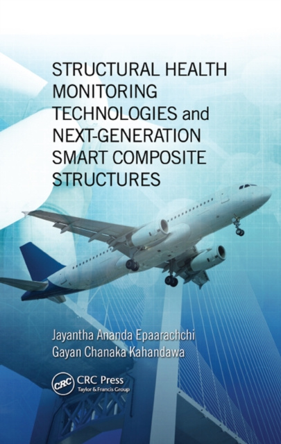 E-kniha Structural Health Monitoring Technologies and Next-Generation Smart Composite Structures Jayantha Ananda Epaarachchi