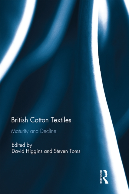 E-kniha British Cotton Textiles: Maturity and Decline David Higgins
