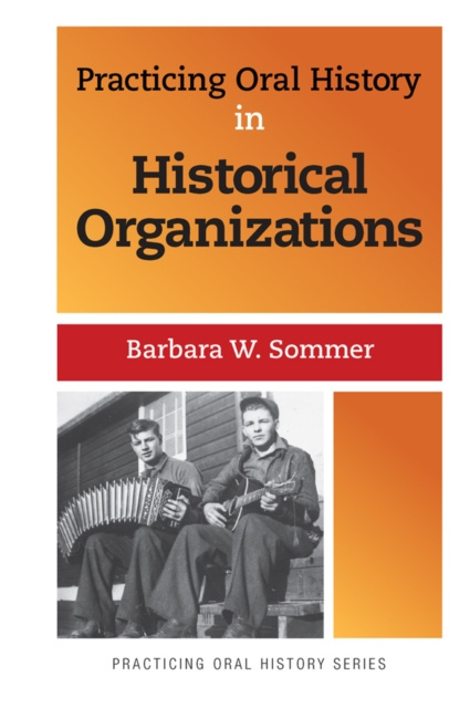 E-knjiga Practicing Oral History in Historical Organizations Barbara W Sommer
