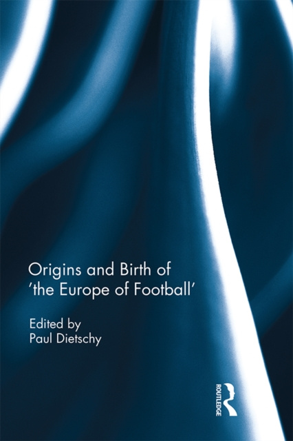E-kniha Origins and Birth of the Europe of football Paul Dietschy