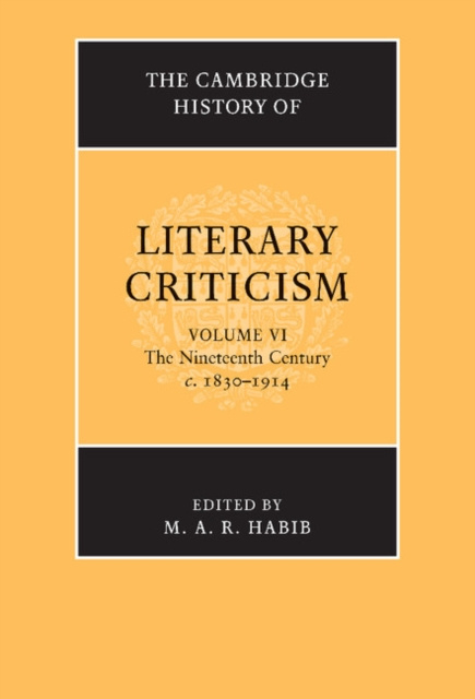 E-kniha Cambridge History of Literary Criticism: Volume 6, The Nineteenth Century, c.1830-1914 M. A. R. Habib