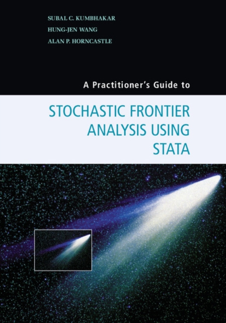 E-kniha Practitioner's Guide to Stochastic Frontier Analysis Using Stata Subal C. Kumbhakar