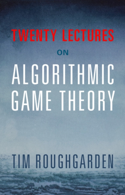 E-kniha Twenty Lectures on Algorithmic Game Theory Tim Roughgarden