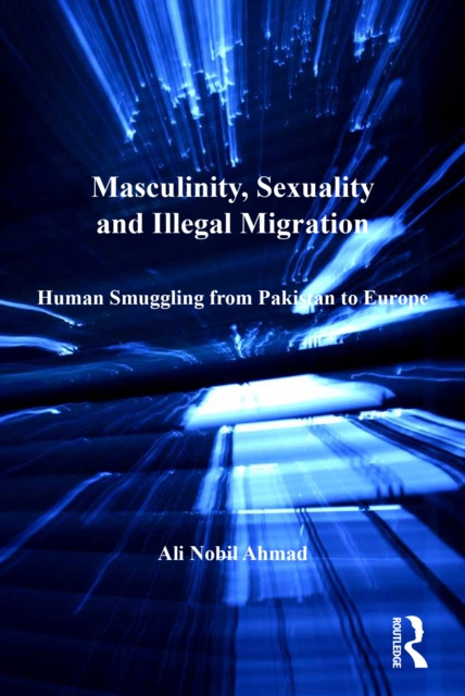 E-knjiga Masculinity, Sexuality and Illegal Migration Ali Nobil Ahmad