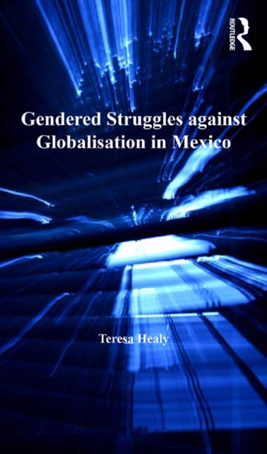 E-kniha Gendered Struggles against Globalisation in Mexico Teresa Healy