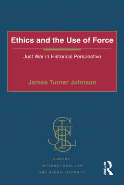 E-kniha Ethics and the Use of Force James Turner Johnson
