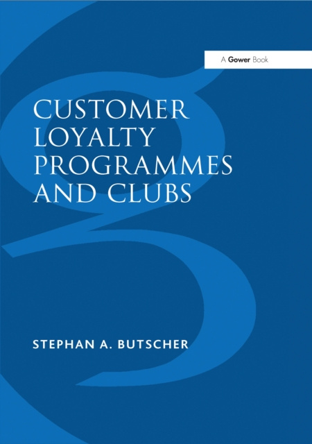 E-book Customer Loyalty Programmes and Clubs Stephan A. Butscher