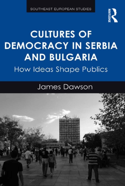 E-kniha Cultures of Democracy in Serbia and Bulgaria James Dawson