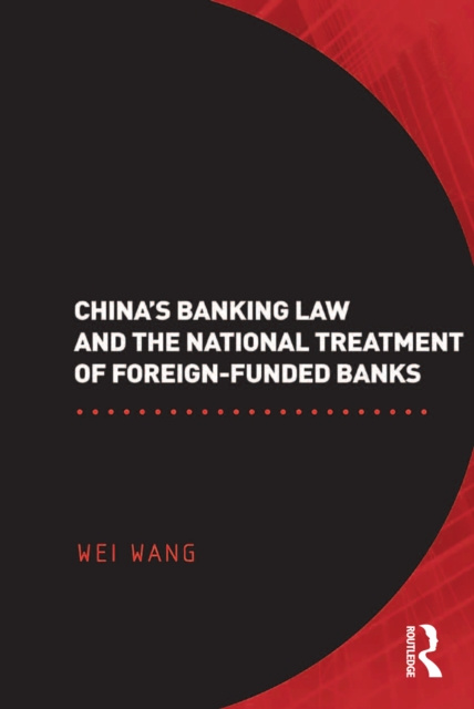 E-kniha China's Banking Law and the National Treatment of Foreign-Funded Banks Wei Wang