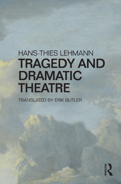 E-book Tragedy and Dramatic Theatre Hans-Thies Lehmann