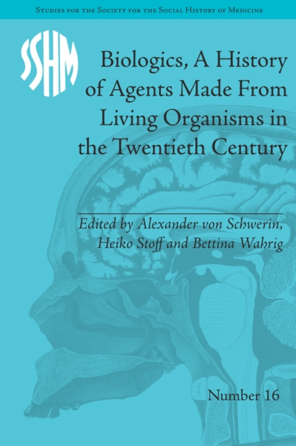 E-kniha Biologics, A History of Agents Made From Living Organisms in the Twentieth Century Alexander von Schwerin