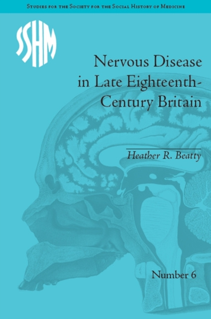 E-knjiga Nervous Disease in Late Eighteenth-Century Britain Heather R Beatty