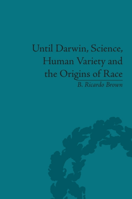 Libro elettronico Until Darwin, Science, Human Variety and the Origins of Race B Ricardo Brown