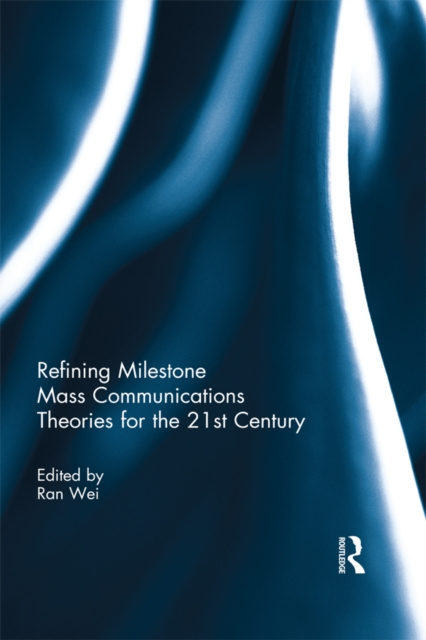 E-knjiga Refining Milestone Mass Communications Theories for the 21st Century Ran Wei