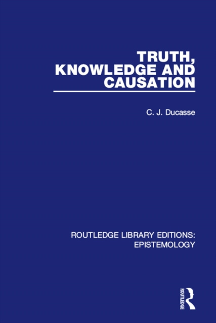 E-book Truth, Knowledge and Causation C. J. Ducasse