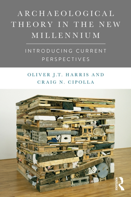 E-kniha Archaeological Theory in the New Millennium Oliver J. T. Harris