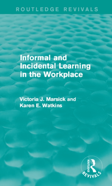 E-kniha Informal and Incidental Learning in the Workplace (Routledge Revivals) Victoria J. Marsick