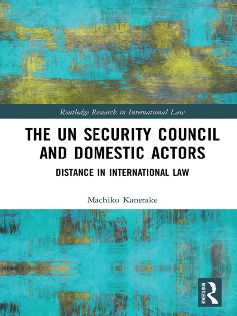 E-knjiga UN Security Council and Domestic Actors Machiko Kanetake