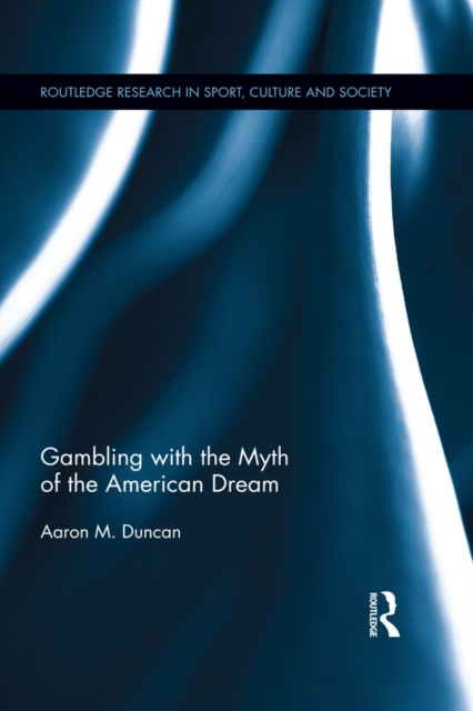 E-kniha Gambling with the Myth of the American Dream Aaron M. Duncan