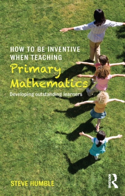 E-book How to be Inventive When Teaching Primary Mathematics Steve Humble