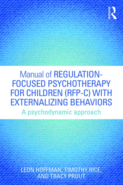 E-kniha Manual of Regulation-Focused Psychotherapy for Children (RFP-C) with Externalizing Behaviors Leon Hoffman