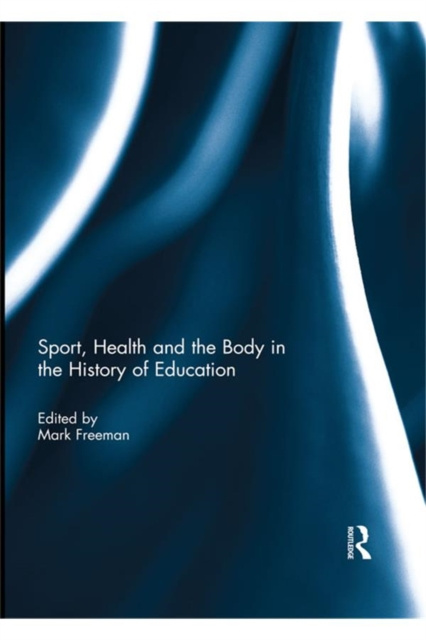 E-book Sport, Health and the Body in the History of Education Mark Freeman