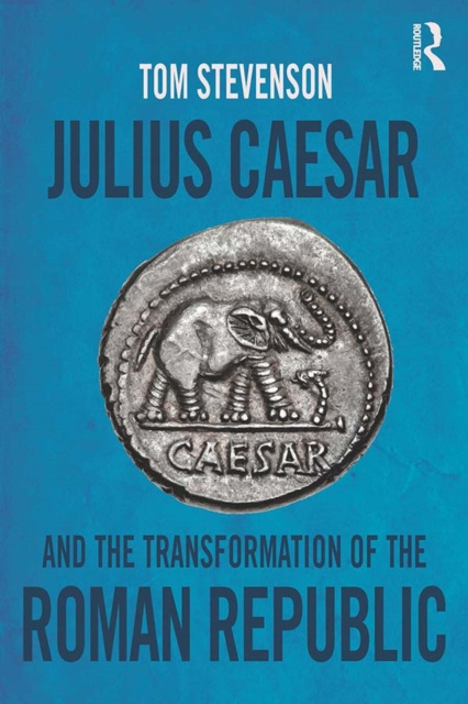 E-kniha Julius Caesar and the Transformation of the Roman Republic Tom Stevenson
