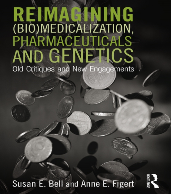 Libro elettronico Reimagining (Bio)Medicalization, Pharmaceuticals and Genetics Susan E. Bell