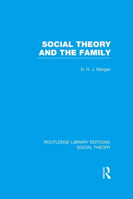 Libro elettronico Social Theory and the Family (RLE Social Theory) D.H.J. Morgan
