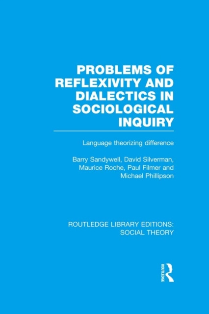E-kniha Problems of Reflexivity and Dialectics in Sociological Inquiry (RLE Social Theory) Barry Sandywell