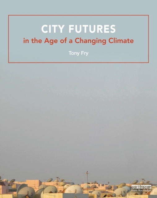 E-kniha City Futures in the Age of a Changing Climate Tony Fry