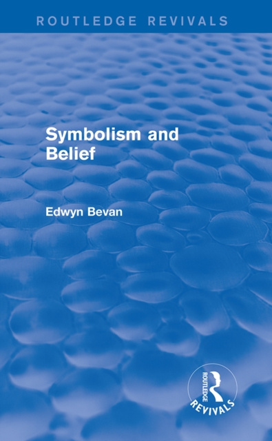 E-knjiga Symbolism and Belief (Routledge Revivals) Edwyn Bevan