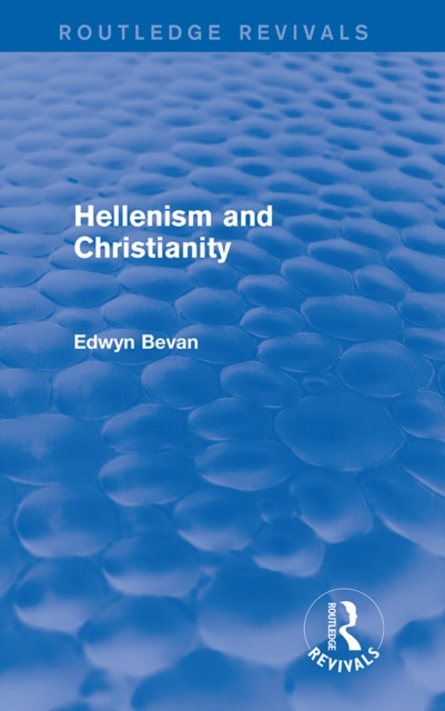 E-knjiga Hellenism and Christianity (Routledge Revivals) Edwyn Bevan