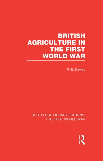 Libro elettronico British Agriculture in the First World War (RLE The First World War) Peter Dewey