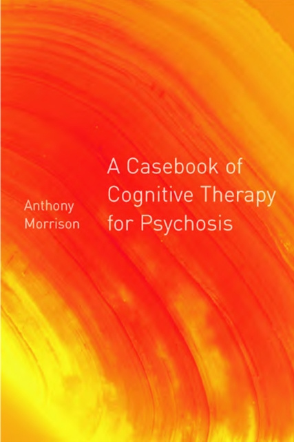 E-knjiga Casebook of Cognitive Therapy for Psychosis Anthony P. Morrison