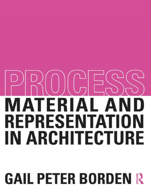 E-book Process: Material and Representation in Architecture Gail Peter Borden