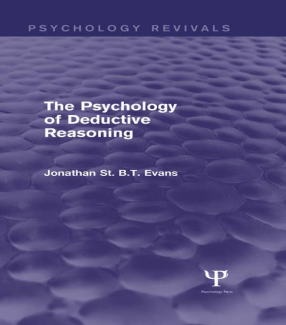 E-kniha Psychology of Deductive Reasoning (Psychology Revivals) Jonathan St. B. T. Evans