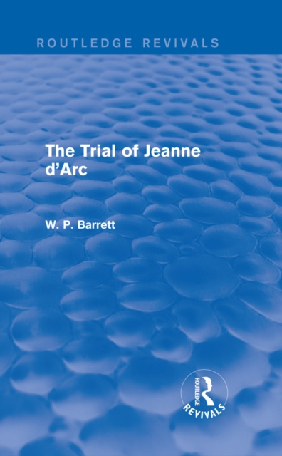 E-book Trial of Jeanne d'Arc (Routledge Revivals) W. P. Barrett
