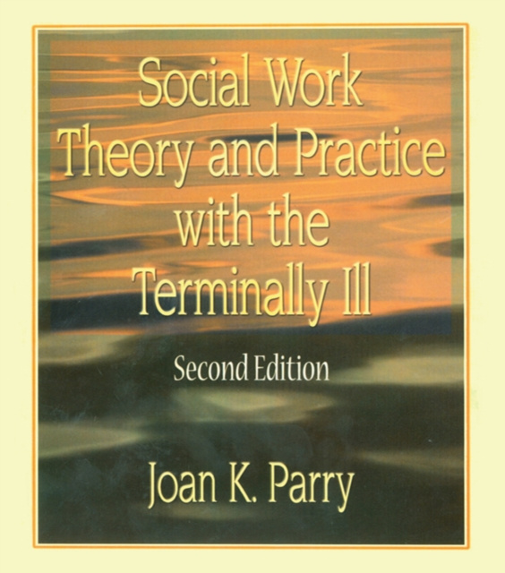 E-knjiga Social Work Theory and Practice with the Terminally Ill Joan K Parry