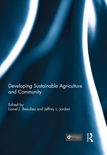 E-kniha Developing Sustainable Agriculture and Community Lionel J. &quote;Bo&quote; Beaulieu
