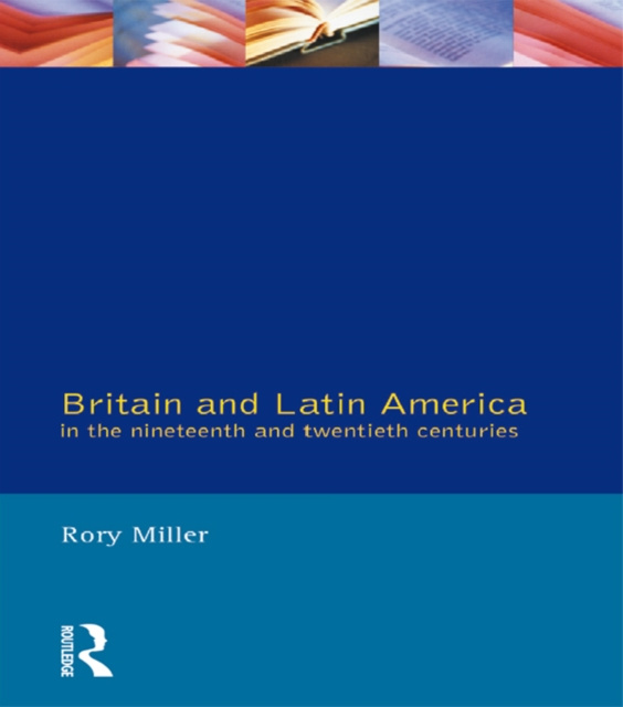 E-kniha Britain and Latin America in the 19th and 20th Centuries Rory Miller