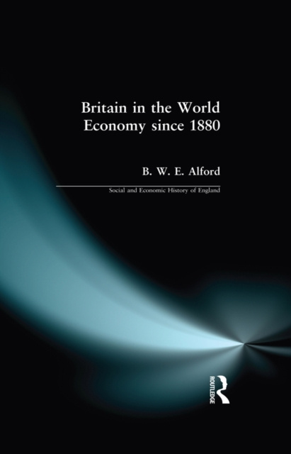 E-knjiga Britain in the World Economy since 1880 Bernard W.E. Alford