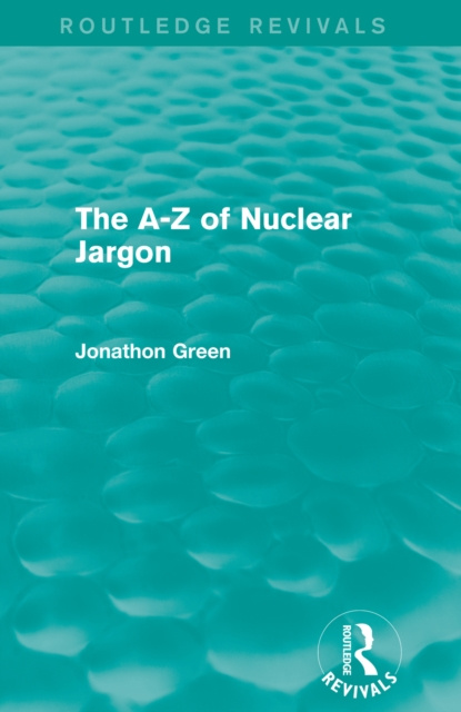 E-kniha A - Z of Nuclear Jargon (Routledge Revivals) Jonathon Green